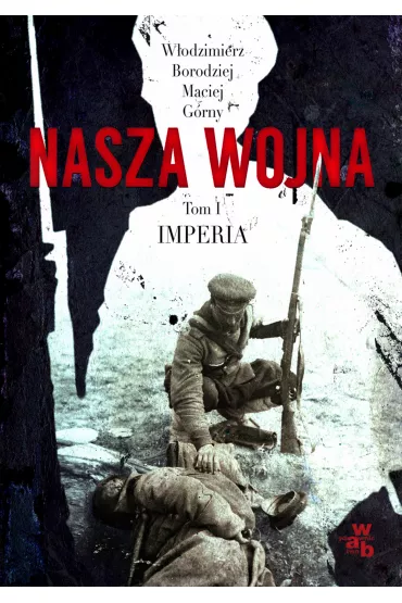 Nasza wojna. Imperia. Tom 1 - Maciej G�rny, W�odzimierz Borodziej