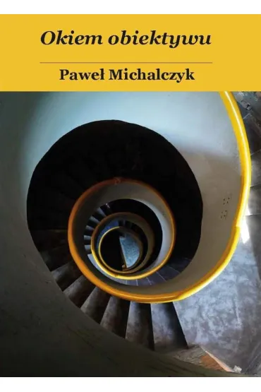 Okiem obiektywu - Pawe� Michalczyk