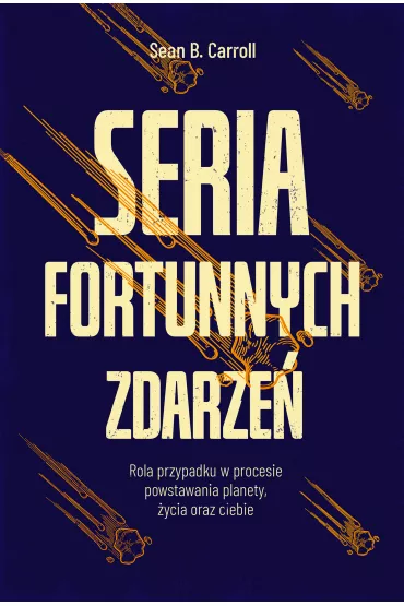Seria fortunnych zdarze�. Rola przypadku w procesie powstawania planety, �ycia oraz ciebie - Sean B. Carroll
