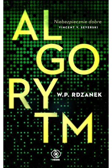 Algorytm. Trylogia AI-gent. Mroczne kody. Tom 1 - W P Rdzanek
