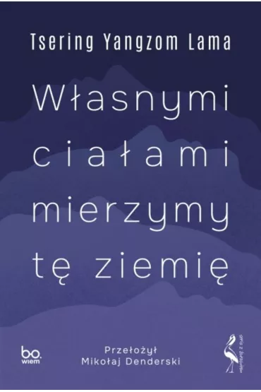 W�asnymi cia�ami mierzymy t� ziemi� - Tsering Yangzom Lama