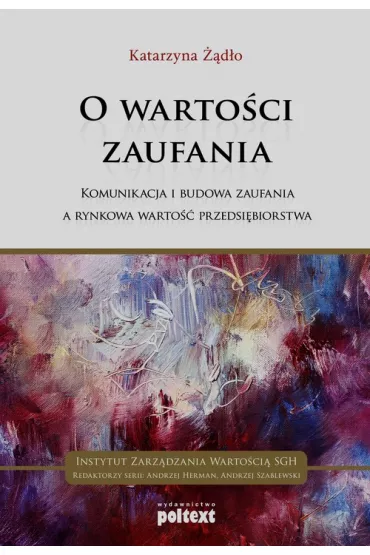 O warto�ci zaufania. Komunikacja i budowa zaufania a rynkowa warto�� przedsi�biorstwa - Katarzyna ��d�o