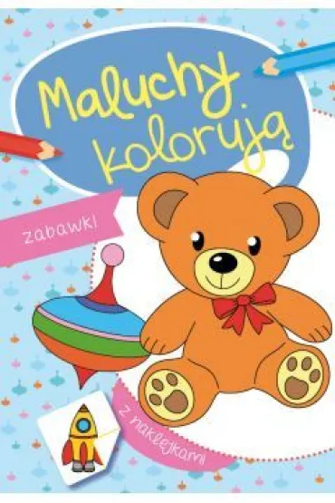 Maluchy koloruj�. Zabawki + naklejki - Agata Nowak