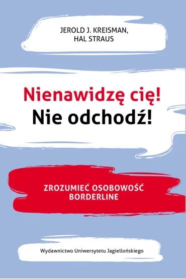 Nienawidz� ci� Nie odchod� Zrozumie� osobowo�� borderline - Kreisman Jerold J Straus Hal