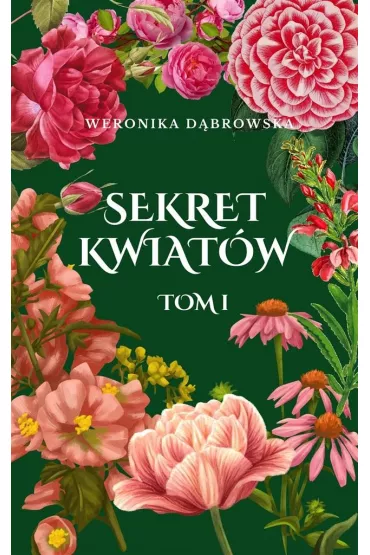 Sekret Kwiat�w. Tom 1 - Weronika D�browska