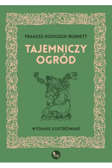Tajemniczy ogr�d. Wydanie ilustrowane - Frances Hodgson Burnett