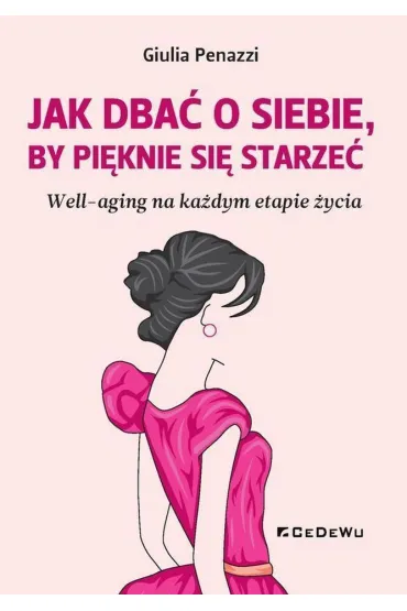 Jak dba� o siebie, by pi�knie si� starze�. well-aging na ka�dym etapie �ycia - Giulia Penazzi