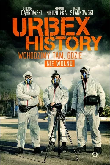 Urbex History. Wchodzimy tam, gdzie nie wolno - �ukasz D�browski, Jakub Stankowski, Konrad Niedziu�ka