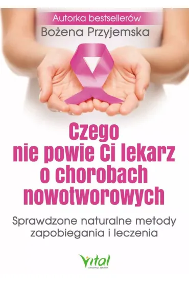 Czego nie powie Ci lekarz o chorobach nowotworowych - Bo�ena Przyjemska