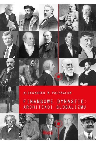 Finansowe dynastie: architekci globalizmu - Aleksander W. Paczka�ow