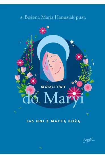 Modlitwy do Maryi. 365 dni z Matk� Bo�� - Bo�ena Maria Hanusiak