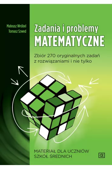 Zadania i problemy matematyczne. Zbi�r 270 orginalnych zada� z rozwi�zaniami i nie tylko - Tomasz Szwed, Mateusz Wr�bel
