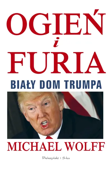 Ogie� i furia. Bia�y Dom Trumpa - Michael Wolff