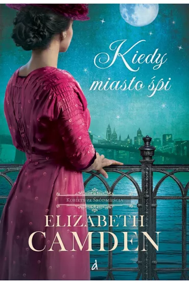 Kiedy miasto pi Kobiety ze rdmiecia Tom 1 - Elizabeth Camden