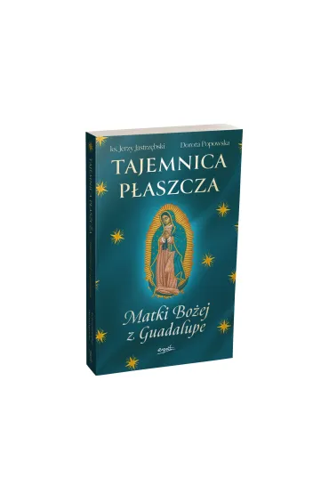 Tajemnica P�aszcza Matki Bo�ej z Guadalupe - Jerzy Jastrz�bski, Dorota  Popowska