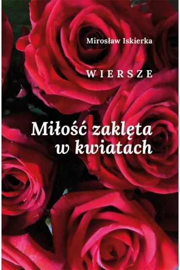 Mi�o�� zakl�ta w kwiatach. Wiersze - Miros�aw  Iskierka