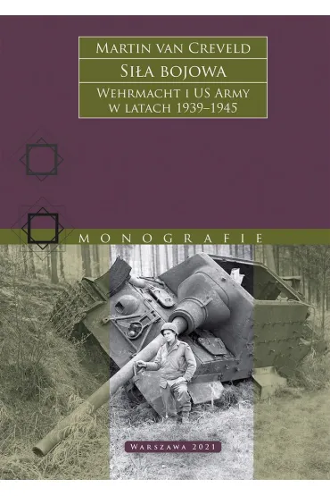 Si�a bojowa. Wehrmacht i US Army w latach 1939–1945 - Martin van Creveld