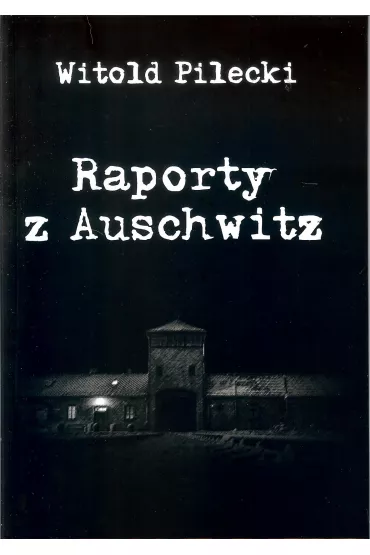 Raporty z Auschwitz - Witold Pilecki