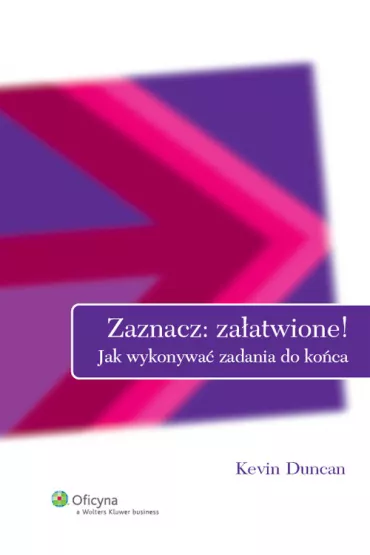 Zaznacz: za�atwione! Jak wykonywa� zadania do ko�ca - Duncan Kevin