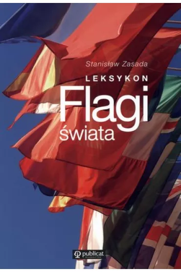 Flagi �wiata. Leksykon flag i pa�stw �wiata - Stanis�aw Zasada