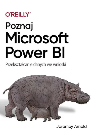 Poznaj Microsoft Power BI. Przekszta�canie danych we wnioski - Arnold  Jeremey
