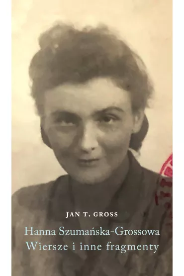 Hanna Szuma�ska-Grossowa. Wiersze i inne fragmenty - Jan Tomasz Gross
