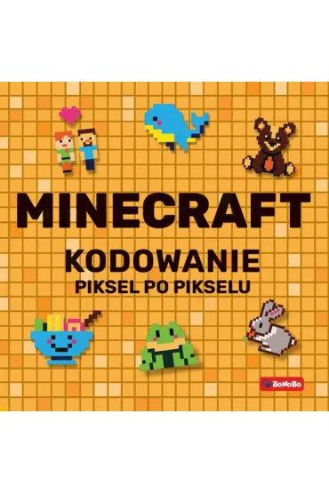 Minecraft. Kodowanie piksel po pikselu - Justyna Mrowiec, Katarzyna Pluta
