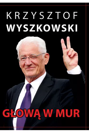 G�ow� w mur. Publicystyka polityczna - Krzysztof Wyszkowski