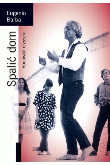 Spali� dom. Rodow�d re�ysera - Eugenio Barba