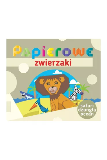 Papierowe zwierzaki. Safari, d�ungla, ocean