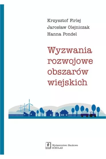 Wyzwania rozwojowe obszar�w wiejskich - Hanna  Pondel, Jaros�aw  Olejniczak, Krzysztof  Firlej