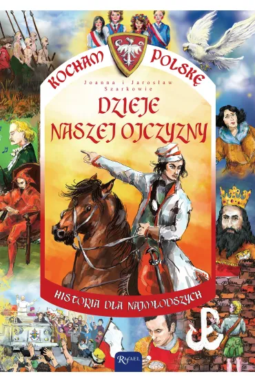 Dzieje naszej ojczyzny. Kocham Polsk� - Jaros�aw Szarek, Joanna Szarek