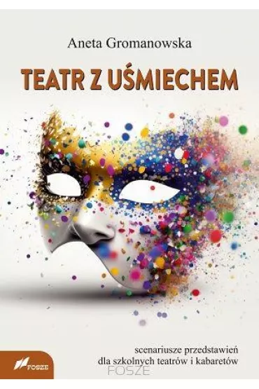 Teatr z u�miechem Scenariusze przedstawie� dla szkolnych teatr�w i kabaret�w - Aneta  Gromanowska