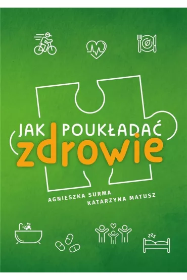 Jak poukada zdrowie - Agnieszka Surma, Katarzyna  Matusz