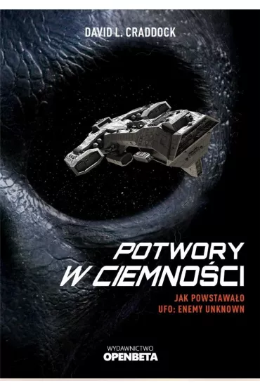 Potwory w ciemno�ci. Jak powsta�o UFO: Enemy Unknown - David L Craddock