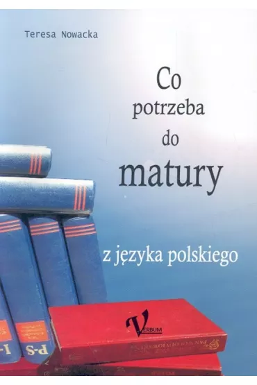 Co potrzeba do matury z j�zyka polskiego - Teresa Nowacka
