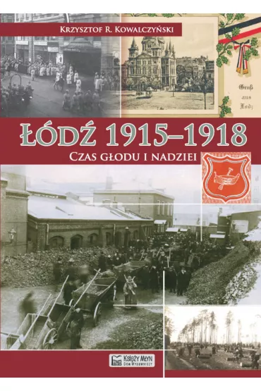 ��d� 1915-1918. Czas g�odu i nadziei - Krzysztof R. Kowalczy�ski