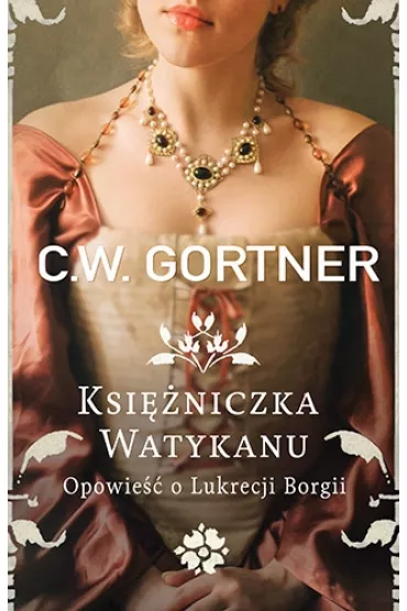 Ksi�niczka Watykanu. Opowie�� o Lukrecji Borgii - Christopher Gortner