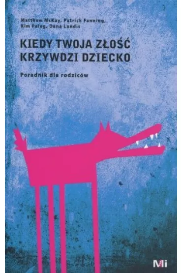 Kiedy twoja z�o�� krzywdzi dziecko. Poradnik dla rodzic�w