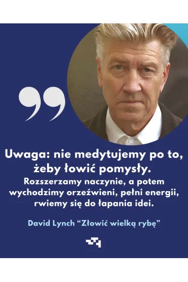 Z�owi� wielk� ryb�. O �wiadomo�ci, kreatywno�ci i medytacji - David Lynch