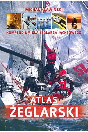 Atlas �eglarski. Kompendium dla �eglarza jachtowego - Micha� Klawinski
