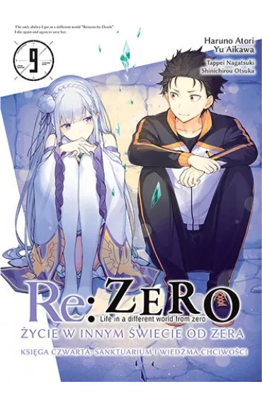 Re: Zero. �ycie w innym �wiecie od zera. Ksi�ga Czwarta Re: Zero. �ycie w innym �wiecie od zera. Ksi�ga 4. Sanktuarium i wied�ma chciwo�ci. Tom 9 - Tappei Nagatsuki, Shinichirou Otsuka, Haruno Atori