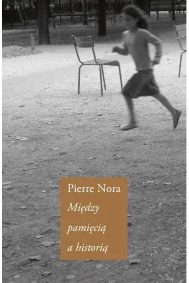 Mi�dzy pami�ci� a histori� - Nora  Pierre