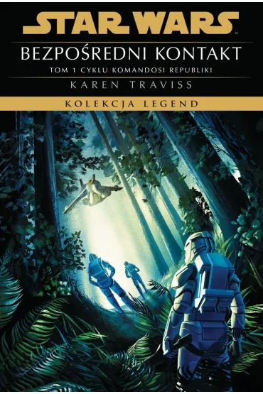 Star Wars. Kolekcja Legend. Bezpo�redni kontakt. Komandosi Republiki. Tom 1 - Karen Traviss