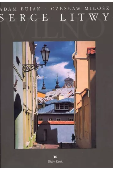 Serce Litwy Wilno - Adam Bujak, Czes�aw Mi�osz