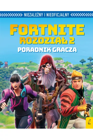 Fortnite. Rozdzia� 2. Niezale�ny i nieoficjalny poradnik gracza