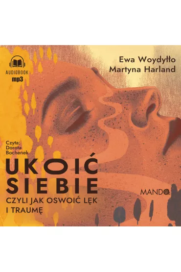 Audiobook Ukoi� siebie, czyli jak oswoi� l�k i traum� CD - Andrzej Sochacki