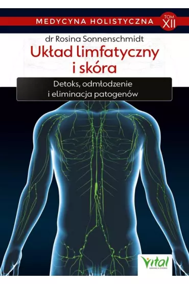 Uk�ad limfatyczny i sk�ra. Detoks, odm�adzanie i eliminacja patogen�w. Medycyna holistyczna. Tom 12 - Rosina Sonnenschmidt