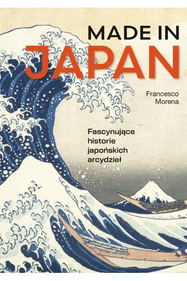 Made in Japan. Fascynuj�ce historie japo�skich arcydzie� - Morena Francesco