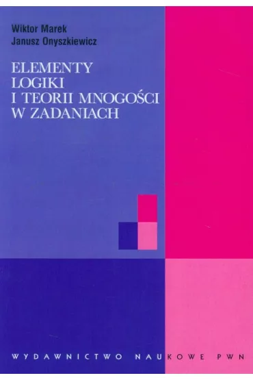 Elementy logiki i teorii mnogo�ci w zadaniach - Janusz Onyszkiewicz, Marek Wiktor